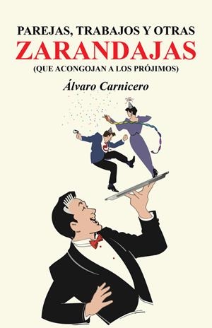 Parejas, trabajos y otras zarandajas (que acongojan a los prójimos) | 9788491124757 | Carnicero, Álvaro | Librería Castillón - Comprar libros online Aragón, Barbastro