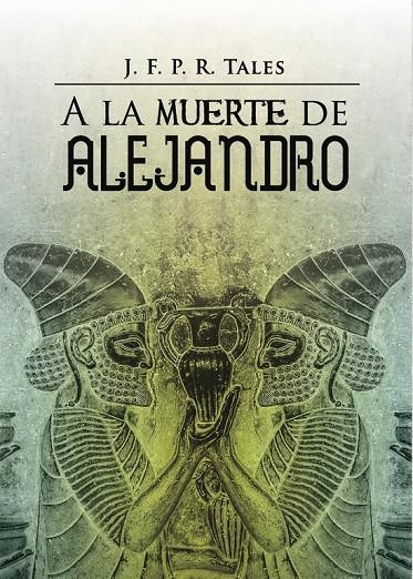 A la muerte de Alejandro | 9788491128694 | TALES, J. F. P. R. | Librería Castillón - Comprar libros online Aragón, Barbastro
