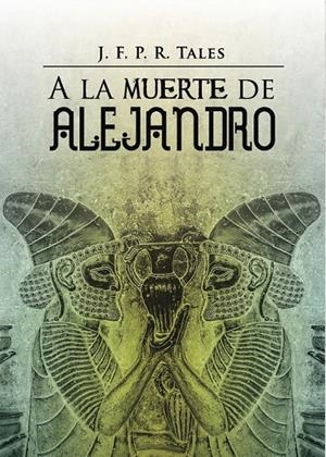 A la muerte de Alejandro | 9788491128694 | TALES, J. F. P. R. | Librería Castillón - Comprar libros online Aragón, Barbastro
