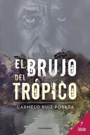 El brujo del trópico | 9788491128588 | RUÍZ POSADA, CARMELO | Librería Castillón - Comprar libros online Aragón, Barbastro