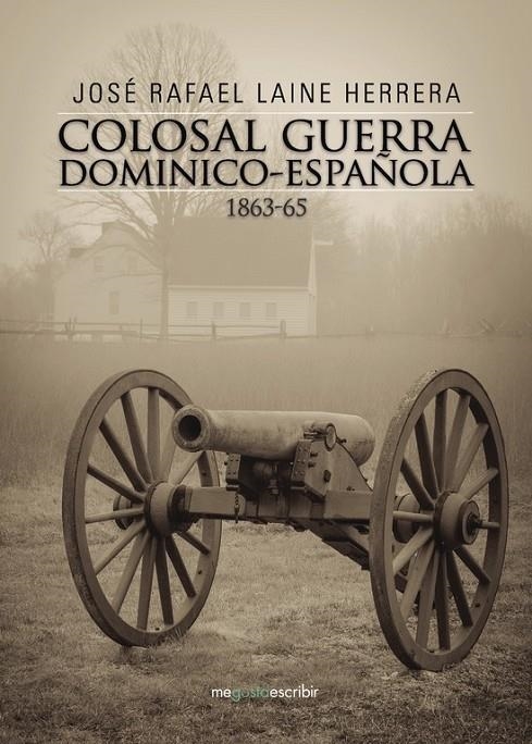 Colosal guerra dominico-española 1863-65 | 9788491128700 | LAINE HERRERA, JOSÉ RAFAEL | Librería Castillón - Comprar libros online Aragón, Barbastro