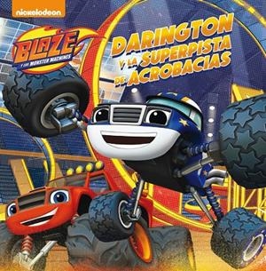 Darington y la superpista de acrobacias (Un cuento de Blaze y los Monster Machin | 9788448847449 | Nickelodeon, | Librería Castillón - Comprar libros online Aragón, Barbastro