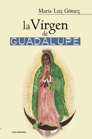 La Virgen de Guadalupe | 9788491128052 | Gómez, María Luz | Librería Castillón - Comprar libros online Aragón, Barbastro