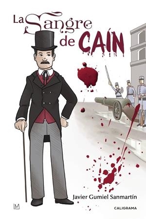 La sangre de Caín (Trilogía del Sexenio Democrático) | 9788491127857 | Gumiel Sanmartín, Javier | Librería Castillón - Comprar libros online Aragón, Barbastro