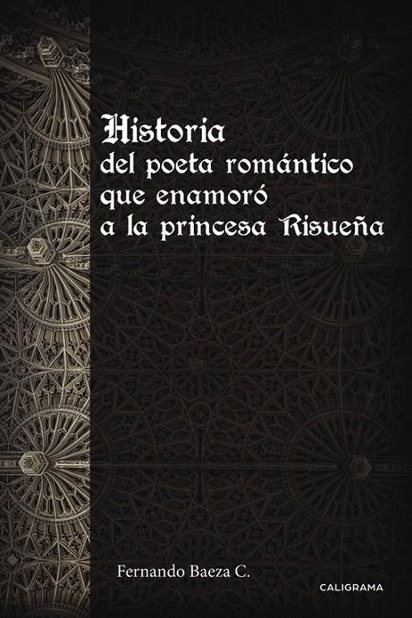 Historia del poeta romántico que enamoró a la princesa Risueña | 9788491127925 | Baeza C., Fernando | Librería Castillón - Comprar libros online Aragón, Barbastro