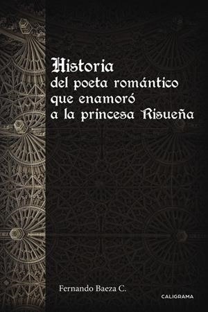 Historia del poeta romántico que enamoró a la princesa Risueña | 9788491127925 | Baeza C., Fernando | Librería Castillón - Comprar libros online Aragón, Barbastro