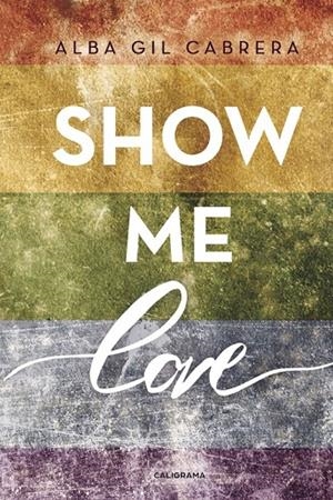 Show me love | 9788491127840 | Gil Cabrera, Alba | Librería Castillón - Comprar libros online Aragón, Barbastro
