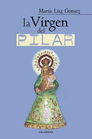 La Virgen del Pilar | 9788491128212 | Gómez, María Luz | Librería Castillón - Comprar libros online Aragón, Barbastro