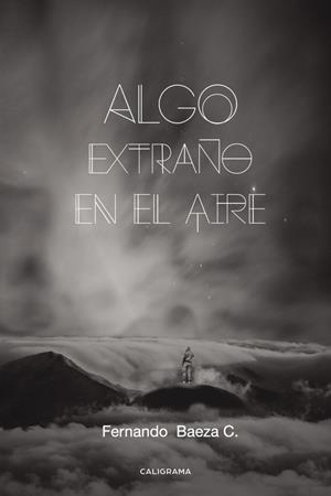 Algo extraño en el aire | 9788491128007 | Baeza C., Fernando | Librería Castillón - Comprar libros online Aragón, Barbastro