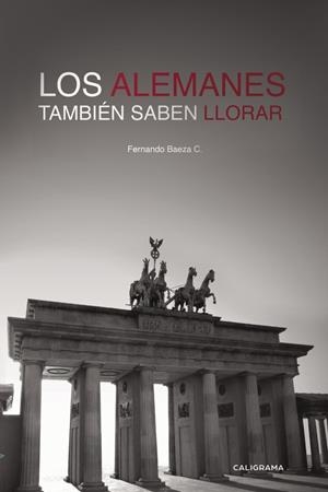 Los alemanes también saben llorar | 9788417120078 | Baeza C., Fernando | Librería Castillón - Comprar libros online Aragón, Barbastro