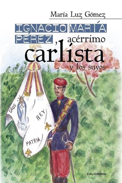 Ignacio María Pérez, acérrimo carlista, y los suyos | 9788417120337 | Gómez, María Luz | Librería Castillón - Comprar libros online Aragón, Barbastro