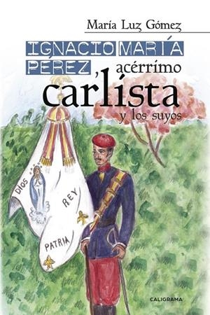 Ignacio María Pérez, acérrimo carlista, y los suyos | 9788417120337 | Gómez, María Luz | Librería Castillón - Comprar libros online Aragón, Barbastro