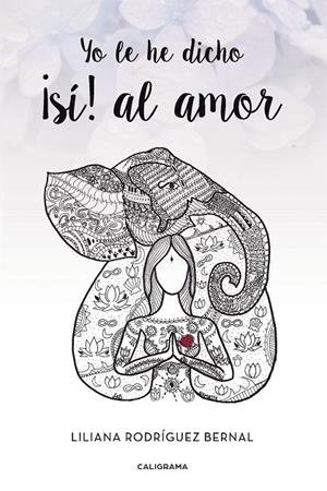 Yo le he dicho ¡sí! al amor | 9788417120122 | Rodríguez Bernal, Liliana | Librería Castillón - Comprar libros online Aragón, Barbastro