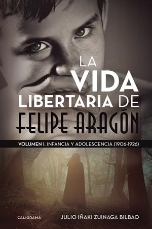 La vida libertaria de Felipe Aragón | 9788417120023 | Zuinaga Bilbao, Julio Iñaki | Librería Castillón - Comprar libros online Aragón, Barbastro