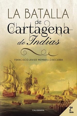 La Batalla de Cartagena de Indias | 9788417120344 | Membrillo Becerra, Francisco Javier | Librería Castillón - Comprar libros online Aragón, Barbastro