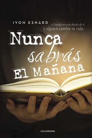 Nunca sabrás el mañana | 9788417120191 | Esnard, Ivon | Librería Castillón - Comprar libros online Aragón, Barbastro