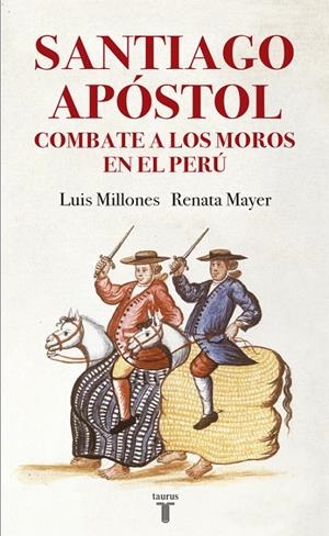Santiago Apóstol combate a los moros en el Perú | 9788430619405 | Renata Mayer Luis Millones | Librería Castillón - Comprar libros online Aragón, Barbastro