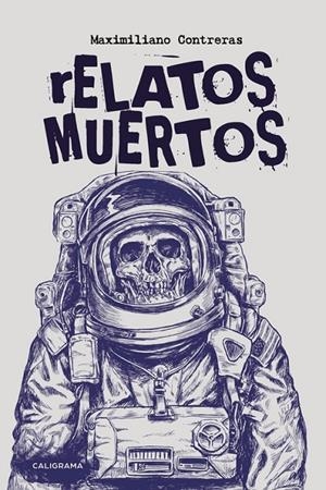 Relatos muertos | 9788417120993 | Contreras, Maximiliano | Librería Castillón - Comprar libros online Aragón, Barbastro