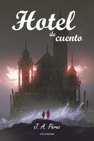 Hotel de cuento | 9788417120849 | Pérez, J.A. | Librería Castillón - Comprar libros online Aragón, Barbastro