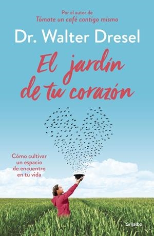 El jardín de tu corazón | 9788425355738 | Dr. Walter Dresel | Librería Castillón - Comprar libros online Aragón, Barbastro