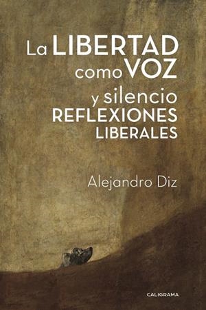 La libertad como voz y silencio. Reflexiones liberales | 9788417335571 | Diz, Alejandro | Librería Castillón - Comprar libros online Aragón, Barbastro