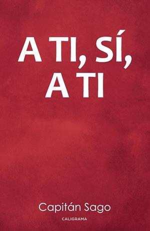 A ti, sí, a ti | 9788417234270 | SAGO, Capitán | Librería Castillón - Comprar libros online Aragón, Barbastro
