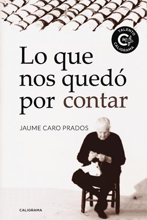 Lo que nos quedó por contar | 9788417382018 | Caro Prados, Jaume | Librería Castillón - Comprar libros online Aragón, Barbastro