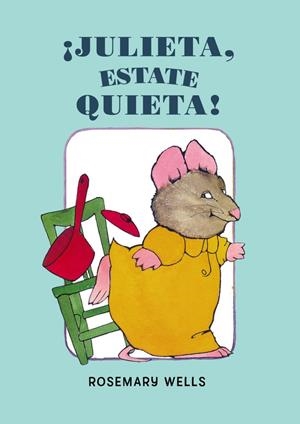 ¡Julieta, estate quieta! | 9788448851071 | Rosemary Wells | Librería Castillón - Comprar libros online Aragón, Barbastro