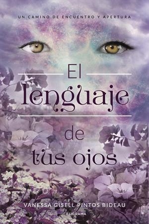 El lenguaje de tus ojos | 9788417447069 | Pintos Bideau, Vanessa Gisell | Librería Castillón - Comprar libros online Aragón, Barbastro