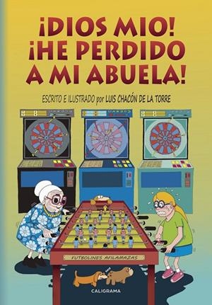 ¡Dios mío!  ¡He perdido a mi abuela! | 9788417447120 | Chacón  de la Torre, Luis | Librería Castillón - Comprar libros online Aragón, Barbastro