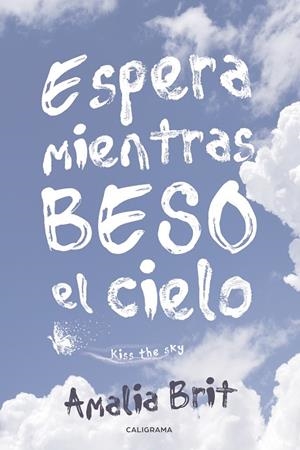 Espera mientras beso el cielo | 9788417533175 | Brit, Amalia | Librería Castillón - Comprar libros online Aragón, Barbastro