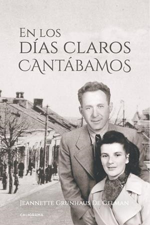 En los días claros cantábamos | 9788417505219 | Grunhaus  De Gelman, Jeannette | Librería Castillón - Comprar libros online Aragón, Barbastro