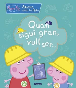 Quan sigui gran, vull ser... (Aprenc amb la Porqueta Pepa) | 9788448850708 | Varios autores, | Librería Castillón - Comprar libros online Aragón, Barbastro