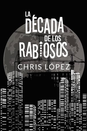 La Década de los Rabiosos | 9788417533045 | López, Chris | Librería Castillón - Comprar libros online Aragón, Barbastro