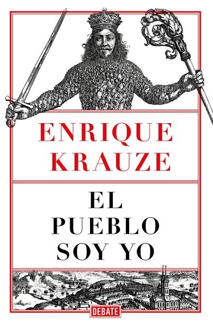 El pueblo soy yo | 9788499929248 | Enrique Krauze | Librería Castillón - Comprar libros online Aragón, Barbastro
