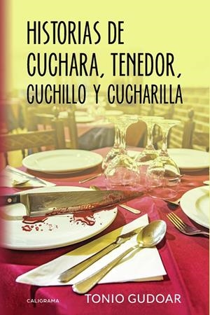 Historias de cuchara, tenedor, cuchillo y cucharilla | 9788417505264 | Gudoar, Tonio | Librería Castillón - Comprar libros online Aragón, Barbastro