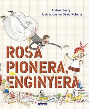Rosa Pionera, enginyera | 9788448850975 | Beaty, Andrea/Roberts, David | Librería Castillón - Comprar libros online Aragón, Barbastro