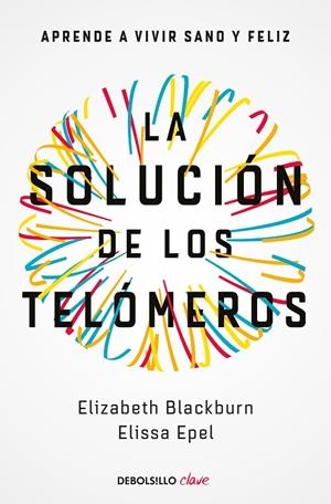 La solución de los telómeros | 9788466344685 | Elissa Epel Elizabeth Blackburn | Librería Castillón - Comprar libros online Aragón, Barbastro