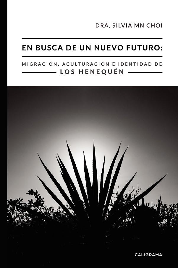 En busca de un nuevo futuro: Migración, Aculturación e Identidad de los Henequén | 9788417587987 | MN Choi, Dra. Silvia | Librería Castillón - Comprar libros online Aragón, Barbastro