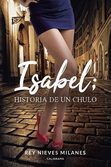 Isabel; historia de un chulo | 9788417587802 | Nieves Milanes, Rey | Librería Castillón - Comprar libros online Aragón, Barbastro