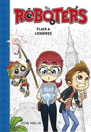 Flaix a Londres (Sèrie Robòters 3) | 9788417460600 | Helix, Tom | Librería Castillón - Comprar libros online Aragón, Barbastro