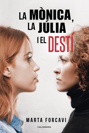 La Mònica, la Júlia i el destí | 9788417637781 | Forcavi, Marta | Librería Castillón - Comprar libros online Aragón, Barbastro