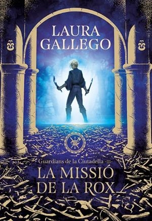 La missió de la Rox (Guardians de la Ciutadella 3) | 9788417460662 | Gallego, Laura | Librería Castillón - Comprar libros online Aragón, Barbastro