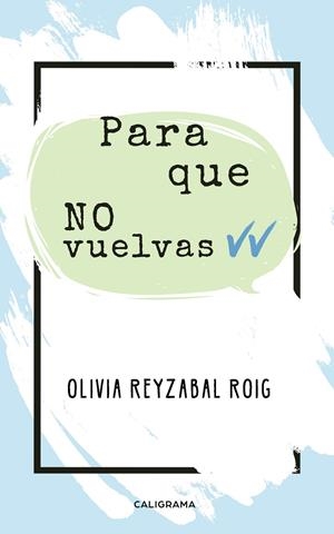 Para que no vuelvas | 9788417813475 | Reyzabal Roig, Olivia | Librería Castillón - Comprar libros online Aragón, Barbastro