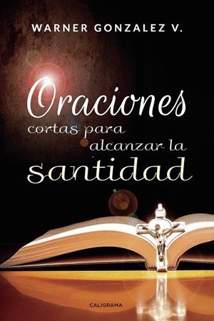 Oraciones cortas para alcanzar la santidad | 9788417772567 | Gonzalez  V., Warner | Librería Castillón - Comprar libros online Aragón, Barbastro