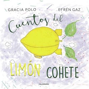 Cuentos del limón cohete | 9788417669232 | Polo, Gracia/Gaz, Efrén | Librería Castillón - Comprar libros online Aragón, Barbastro