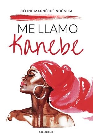Me llamo Kanebe | 9788417717124 | Magnéché Ndé Sika, Céline | Librería Castillón - Comprar libros online Aragón, Barbastro