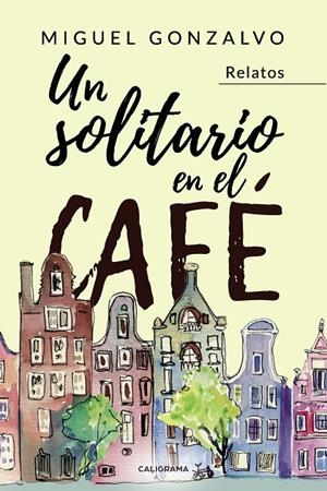 Un solitario en el café | 9788417856366 | Gonzalvo, Miguel | Librería Castillón - Comprar libros online Aragón, Barbastro