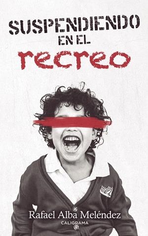 Suspendiendo en el recreo | 9788417984007 | Alba Meléndez, Rafael | Librería Castillón - Comprar libros online Aragón, Barbastro