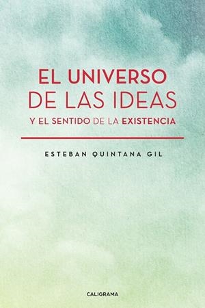 El universo de las ideas y el sentido de la existencia | 9788417984144 | Quintana Gil, Esteban | Librería Castillón - Comprar libros online Aragón, Barbastro